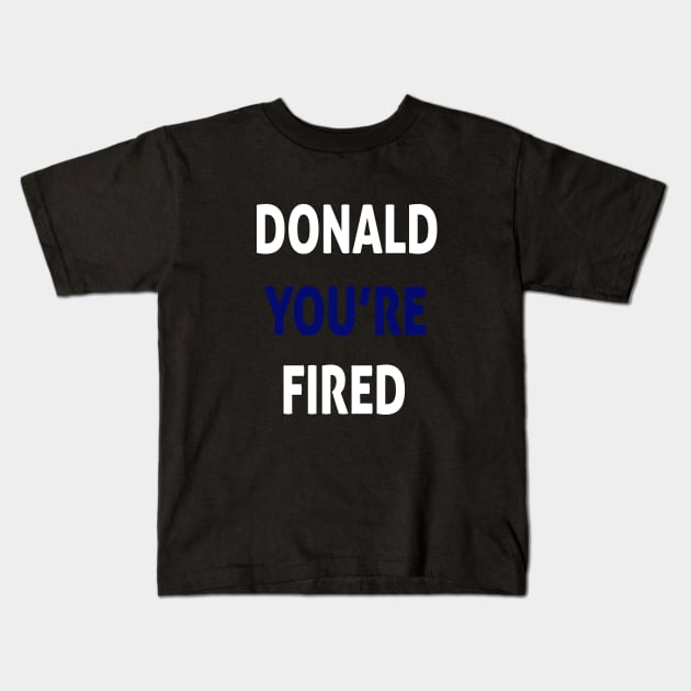 donald you're fired Kids T-Shirt by Ghani Store